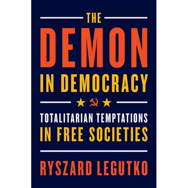 The Demon in Democracy: Totalitarian Temptations in Free Societies