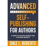 Advanced Self-Publishing for Authors: A Guide to Author Success and Platform Growth