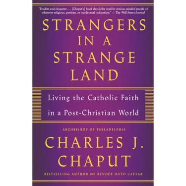 Strangers in a Strange Land: Living the Catholic Faith in a Post-Christian World
