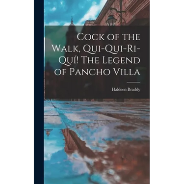 Cock of the Walk, Qui-qui-ri-quí! The Legend of Pancho Villa