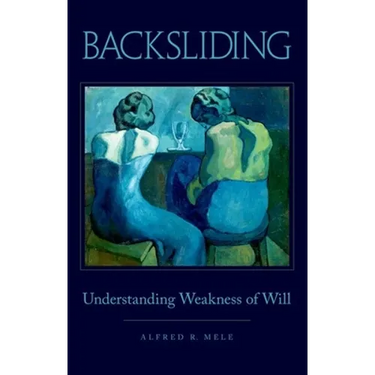 Backsliding: Understanding Weakness of Will