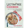 Lectin-Free Cookbook: Quick And Tasty Lectin-Free Recipes To Lower Inflammation And Prevent Diseases