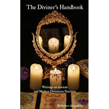 The Diviner's Handbook: Writings on Ancient and Modern Divination Practices