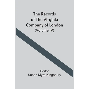 The Records Of The Virginia Company Of London (Volume IV)