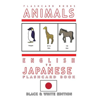 Animals - English to Japanese Flash Card Book: Black and White Edition - Japanese for Kids