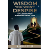 Wisdom You Won't Despise: Life Lessons From Momma and Daddy Tyler: Life Lessons