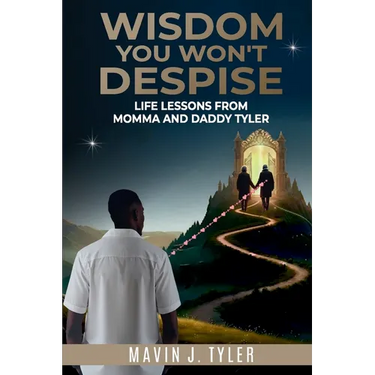 Wisdom You Won't Despise: Life Lessons From Momma and Daddy Tyler: Life Lessons