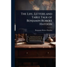 The Life, Letters and Table Talk of Benjamin Robert Haydon