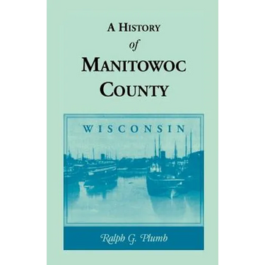 A History of Manitowoc County (Wisconsin)