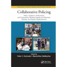 Collaborative Policing: Police, Academics, Professionals, and Communities Working Together for Education, Training, and Program Implementation