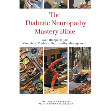 The Diabetic Neuropathy Mastery Bible: Your Blueprint for Complete Diabetic Neuropathy Management