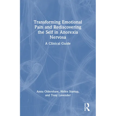 Transforming Emotional Pain and Rediscovering the Self in Anorexia Nervosa: A Clinical Guide