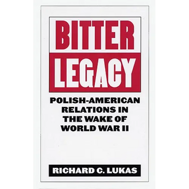 Bitter Legacy: Polish-American Relations in the Wake of World War II