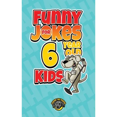 Funny Jokes for 6 Year Old Kids: 100+ Crazy Jokes That Will Make You Laugh Out Loud!