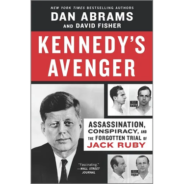 Kennedy's Avenger: Assassination, Conspiracy, and the Forgotten Trial of Jack Ruby