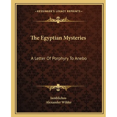 The Egyptian Mysteries: A Letter Of Porphyry To Anebo