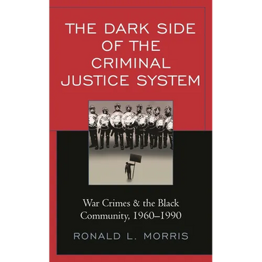 The Dark Side of the Criminal Justice System: War Crimes & the Black Community, 1960-1990