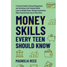 Money Skills Every Teen Should Know: A Practical Guide to Money Management and Surviving in the Financial World. Learn to Budget Money. Manage Investm
