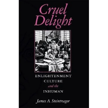 Cruel Delight: Enlightenment Culture and the Inhuman