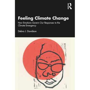 Feeling Climate Change: How Emotions Govern Our Responses to the Climate Emergency