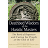 Deathbed Wisdom of the Hasidic Masters: The Book of Departure and Caring for People at the End of Life