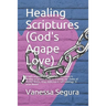 Healing Scriptures (God's Agape Love): A faith inspired book filled with testimony & healing scriptures to aid in breaking the chains of Mental Illnes