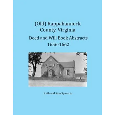 (Old) Rappahannock County, Virginia Deed and Will Book Abstracts 1656-1662
