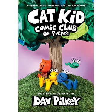 Cat Kid Comic Club: On Purpose: A Graphic Novel (Cat Kid Comic Club #3): From the Creator of Dog Man: Volume 3