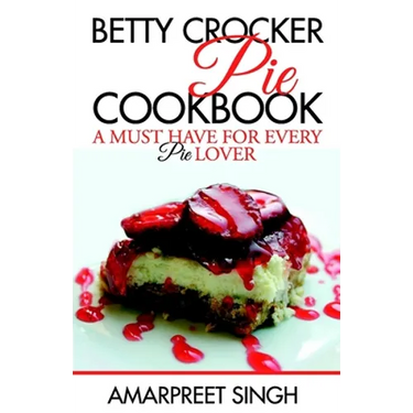 Betty Crocker Pie Cookbook - Become a Pie and Dessert expert