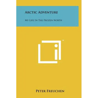 Arctic Adventure: My Life In The Frozen North