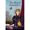 The Royal Sorceress: Book I of the Royal Sorceress series