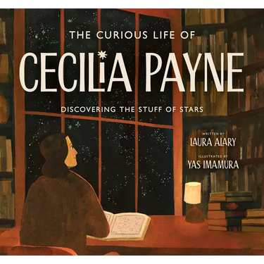The Curious Life of Cecilia Payne: Discovering the Stuff of Stars