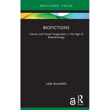 Biofictions: Literary and Visual Imagination in the Age of Biotechnology