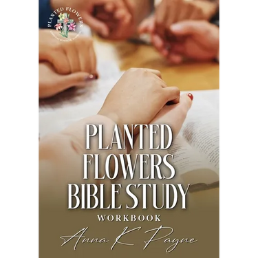 Planted Flowers Bible Study Workbook