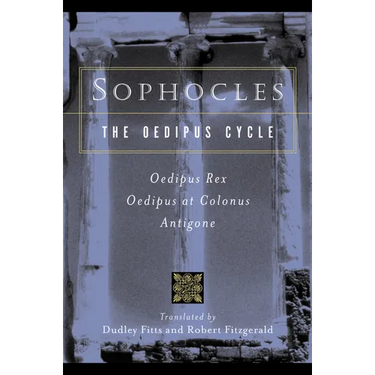 Sophocles, the Oedipus Cycle: Oedipus Rex, Oedipus at Colonus, Antigone