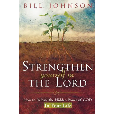 Strengthen Yourself in the Lord: How to Release the Hidden Power of God in Your Life
