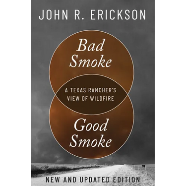 Bad Smoke, Good Smoke: A Texas Rancher's View of Wildfire