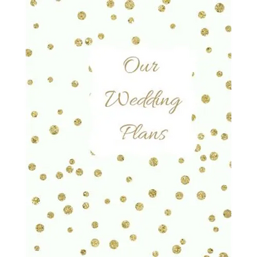 Our Wedding Plans: Complete Wedding Plan Guide to Help the Bride & Groom Organize Their Big Day. White Cover Design with Gold Polka Dots
