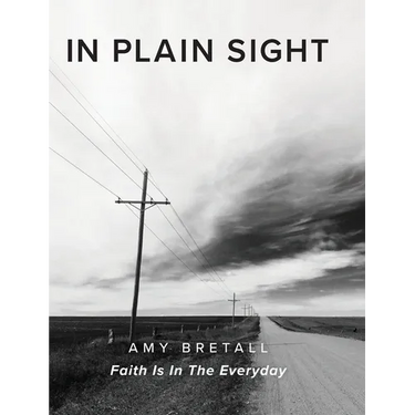 In Plain Sight: Faith Is In The Everyday