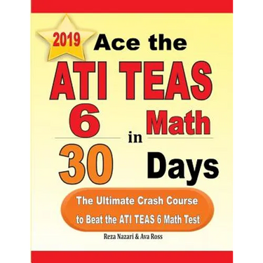 Ace the ATI TEAS 6 Math in 30 Days: The Ultimate Crash Course to Beat the ATI TEAS 6 Math Test