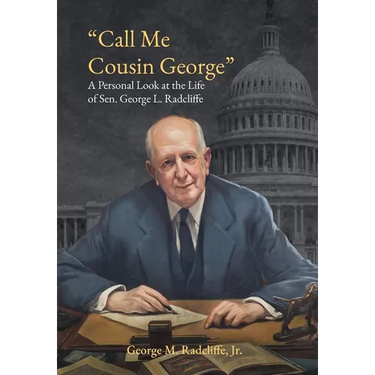 Call Me Cousin George: A Personal Look at the Life of Senator George L. Radcliffe