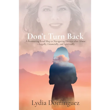 Don't Turn Back: A Reassuring Road Map to Navigating Divorce after Abuse -Legally, Financially, and Spiritually