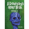 A Graveyard's Never Bleak: Tome I
