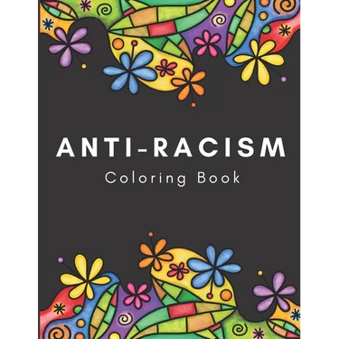Anti-Racism Coloring Book: Beautiful Illustrations with Inspirational Quotes by Activists Civil Rights Leaders and More for Kids Teens and Adults