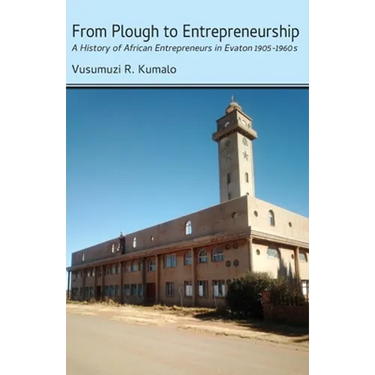 From Plough to Entrepreneurship: A History of African Entrepreneurs in Evaton 1905-1960s