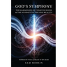 God's Symphony: The Harmonies of Consciousness & The Journey to the One Reality