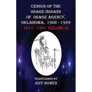 Census of the Osage Indians of Osage Agency, Oklahoma, 1906-1929: 1917-1921 Volume III