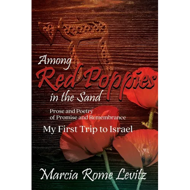 Among Red Poppies in the Sand: Prose and Poetry of Promise and Remembrance, My First Trip to Israel