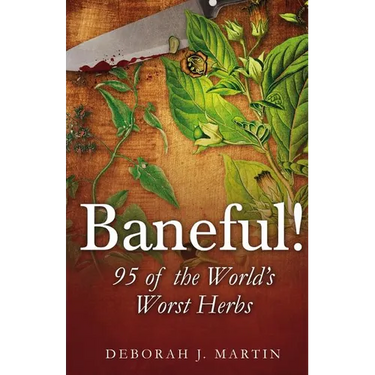 Baneful!: 95 of the World's Worst Herbs