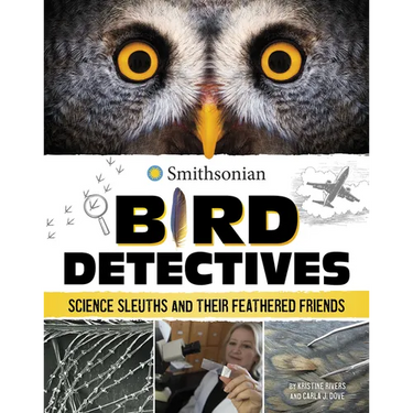 Bird Detectives: Science Sleuths and Their Feathered Friends